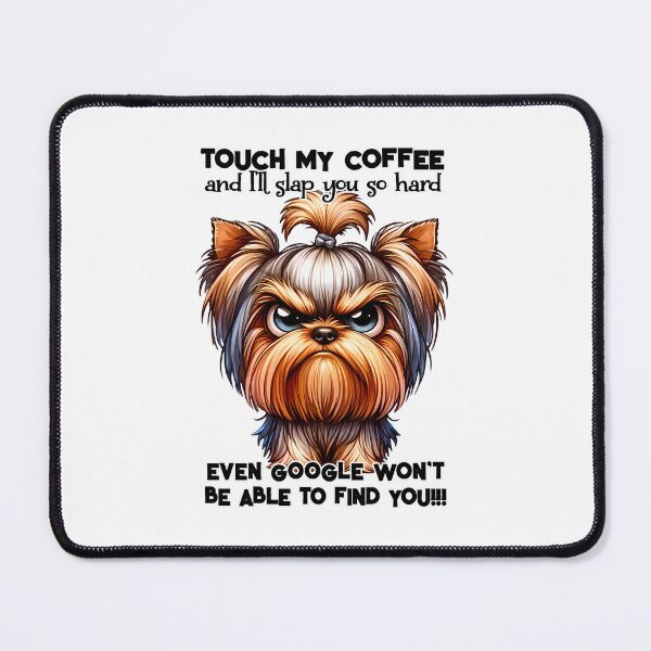 Item preview, Little Dog – “Touch My Coffee, I’ll Slap You So Far Even Google Can’t Find You” designed and sold by Pawsomeprints59.
