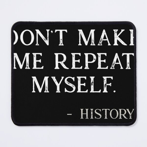 Item preview, Don'T Make Me Repeat Myself History Funny designed and sold by HarpoHorton.