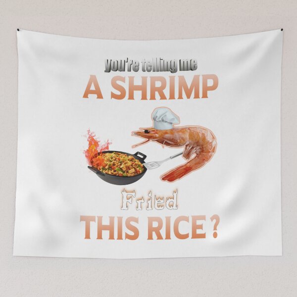 Item preview, You'Re Telling Me A Shrimp Fried This Rice Meme designed and sold by Missilianeolk.