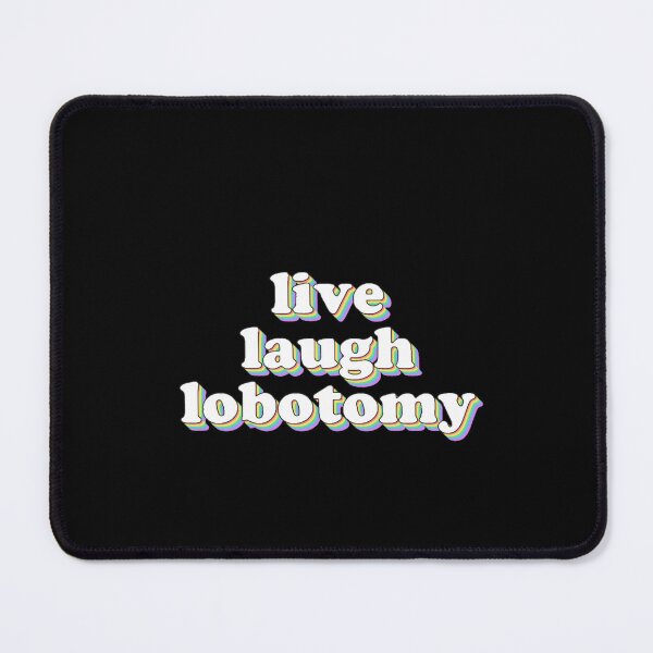 Item preview, live laugh lobotomy designed and sold by RoccoPe445g.