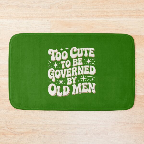 Item preview, Too cute to be governed by old men  designed and sold by Heather Hudson.