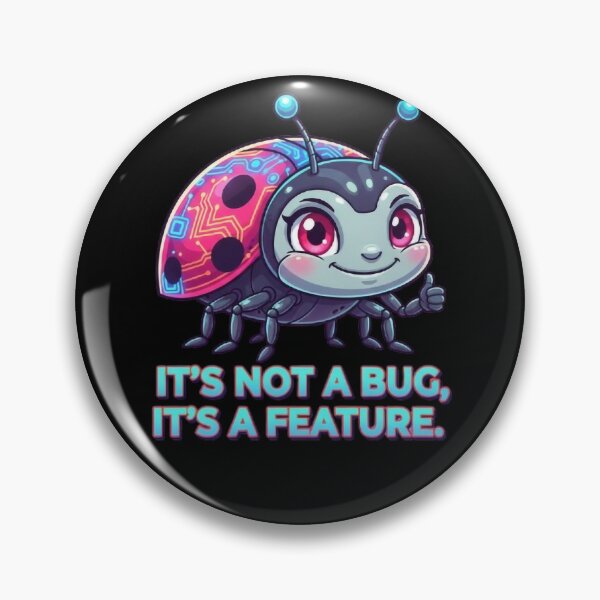 Item preview, It's Not a Bug, It's a Feature designed and sold by FadedWorkshop.