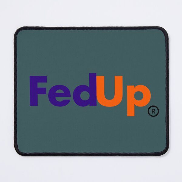 Item preview, FedUp designed and sold by Murphy009.