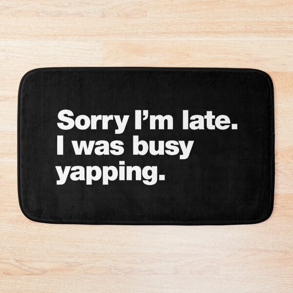 Item preview, Sorry I'm late. I was busy yapping. designed and sold by chestify.