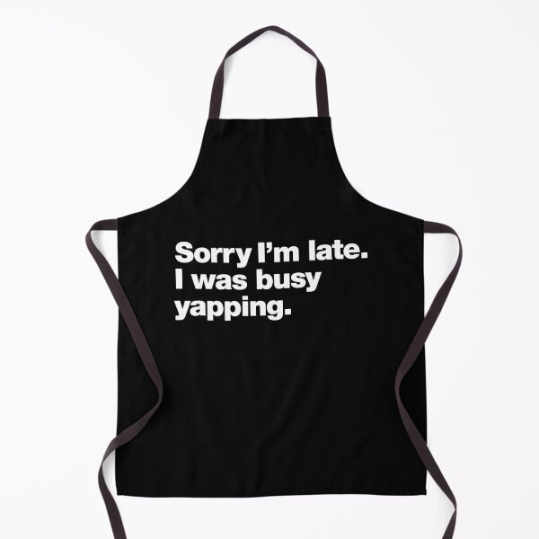 Item preview, Sorry I'm late. I was busy yapping. designed and sold by chestify.