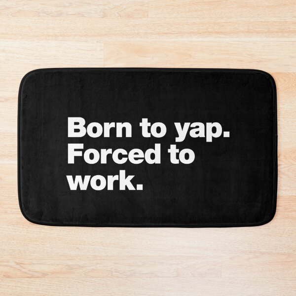 Item preview, Born to yap. Forced to work. designed and sold by chestify.