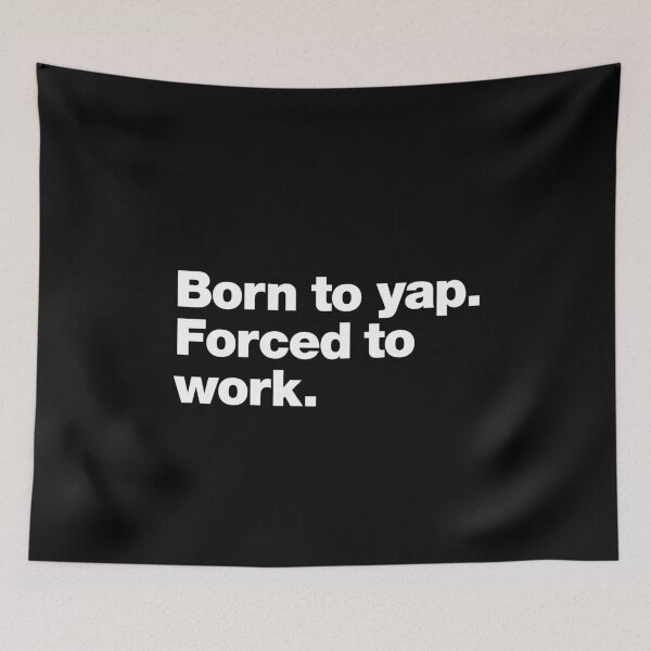 Item preview, Born to yap. Forced to work. designed and sold by chestify.