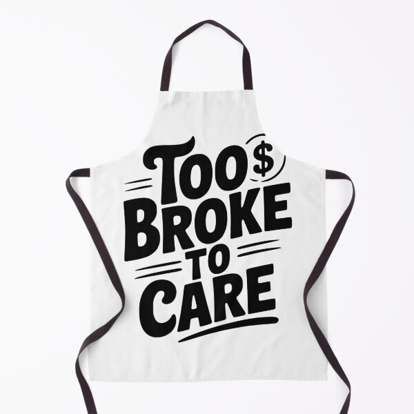 Item preview, Too Broke to Care designed and sold by Frank Ring.