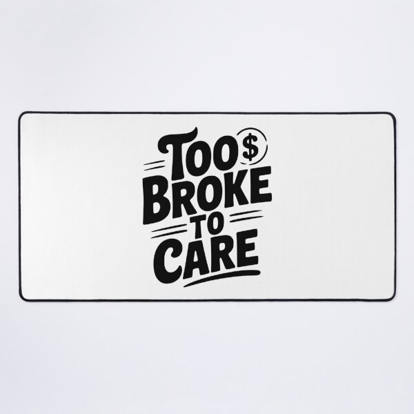 Item preview, Too Broke to Care designed and sold by Frank Ring.