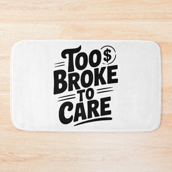 Item preview, Too Broke to Care designed and sold by Frank Ring.