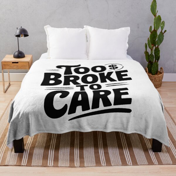Item preview, Too Broke to Care designed and sold by Frank Ring.