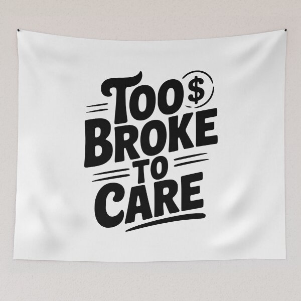 Item preview, Too Broke to Care designed and sold by Frank Ring.