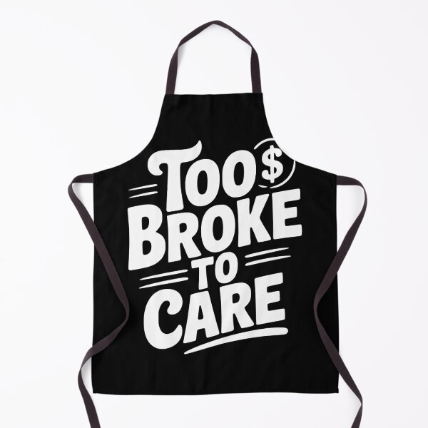 Item preview, Too Broke to Care designed and sold by Frank Ring.