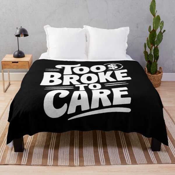 Item preview, Too Broke to Care designed and sold by Frank Ring.