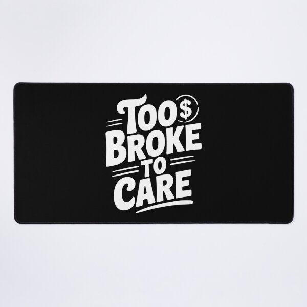 Item preview, Too Broke to Care designed and sold by Frank Ring.