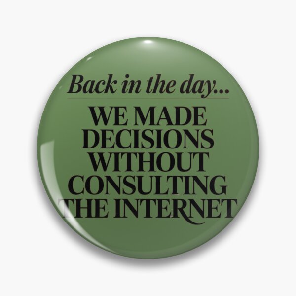 Item preview, Back in the Day... We made decisions without consulting the internet designed and sold by SpaceFrisbee.