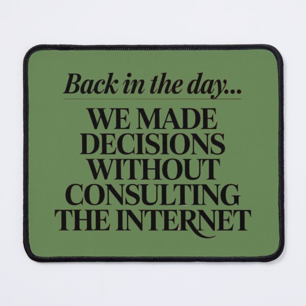 Item preview, Back in the Day... We made decisions without consulting the internet designed and sold by SpaceFrisbee.