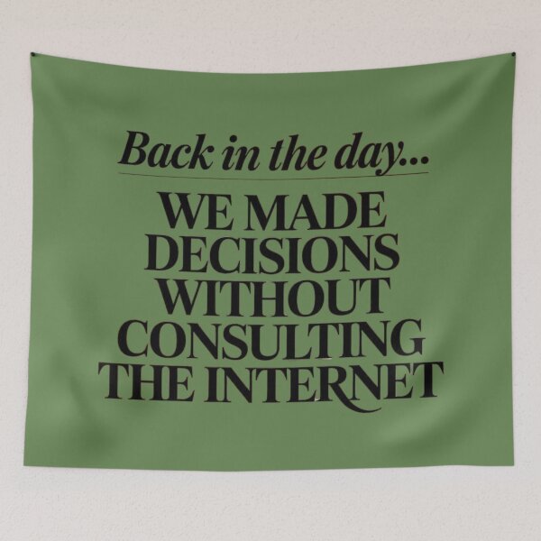 Item preview, Back in the Day... We made decisions without consulting the internet designed and sold by SpaceFrisbee.