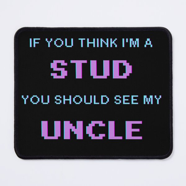 Item preview, If You Think I'm A Stud You Should See My Uncle designed and sold by UrbanHowlz.