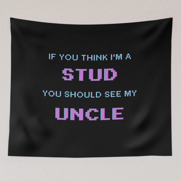 Item preview, If You Think I'm A Stud You Should See My Uncle designed and sold by UrbanHowlz.