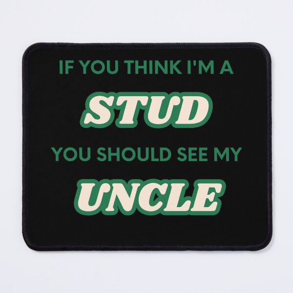 Item preview, If You Think I'm A Stud You Should See My Uncle designed and sold by UrbanHowlz.