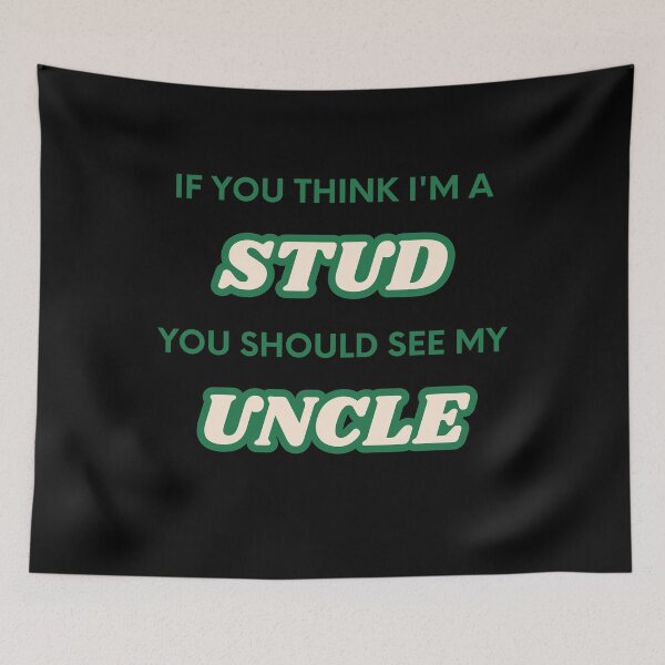 Item preview, If You Think I'm A Stud You Should See My Uncle designed and sold by UrbanHowlz.