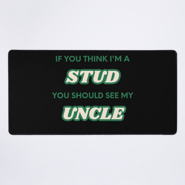Item preview, If You Think I'm A Stud You Should See My Uncle designed and sold by UrbanHowlz.