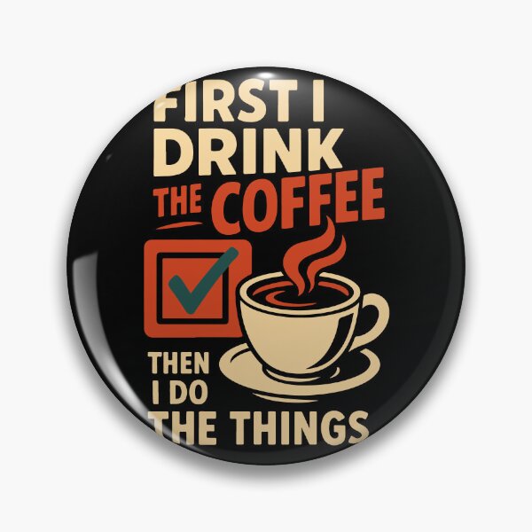Item preview, First I Drink The Coffee Then I Do The Things designed and sold by LuminOrb.