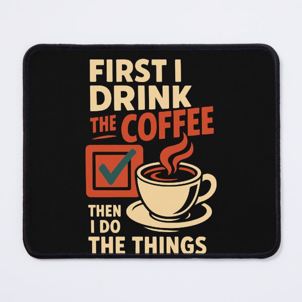 Item preview, First I Drink The Coffee Then I Do The Things designed and sold by LuminOrb.