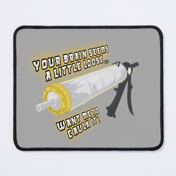 Item preview, Your Brain Seems A Little Loose… Want me to Caulk It? designed and sold by RadManDesigns.