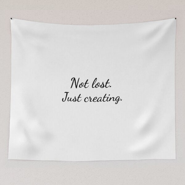 Item preview, Not Lost, Just Creating – Inspirational Artist Quote designed and sold by GoxyVision.