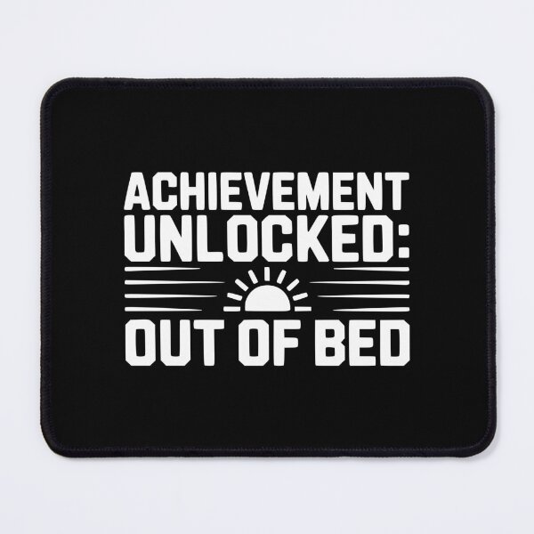 Item preview, Achievement Unlocked: Out of Bed designed and sold by Frank Ring.