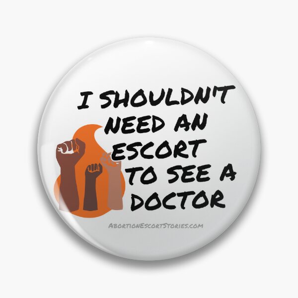 Item preview, I Shouldn’t Need An Escort To See A Doctor – Raised Fists Design designed and sold by AbortionEscorts.