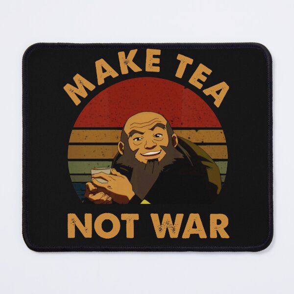 Item preview, The Last Airbender Avatar Uncle Iroh Make Tea Not War designed and sold by ScottStewart20.
