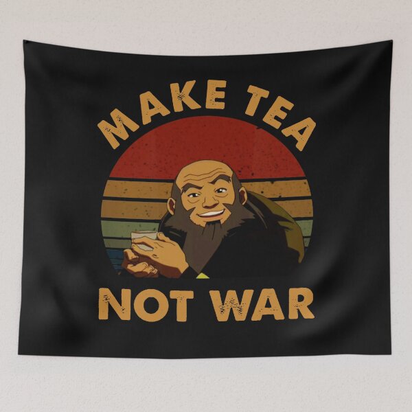 Item preview, The Last Airbender Avatar Uncle Iroh Make Tea Not War designed and sold by ScottStewart20.