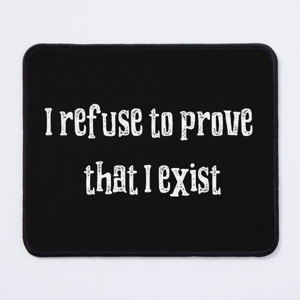 Item preview, I refuse to prove that I exist designed and sold by MisterMessy.