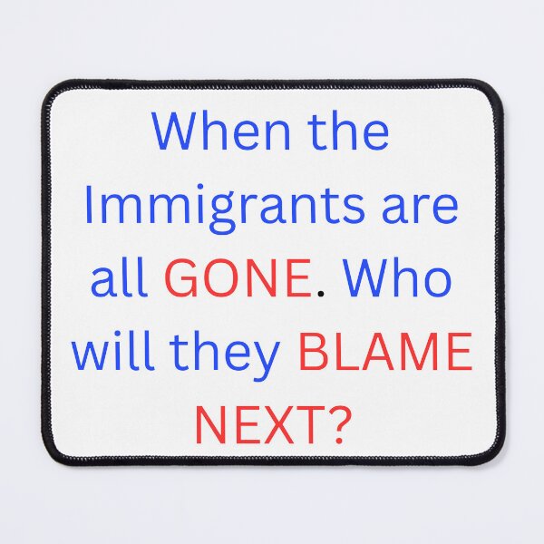 Item preview, When the Immigrants are all GONE. Who will they BLAME NEXT? designed and sold by TMK Originals.