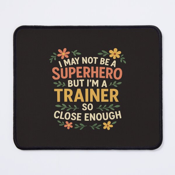 Item preview, Funny Trainer T-Shirt – I May Not Be a Superhero But I’m a Trainer So Close Enough designed and sold by sssweetness.