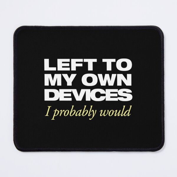 Item preview, Left To My Own Devices designed and sold by azimadorkat4.