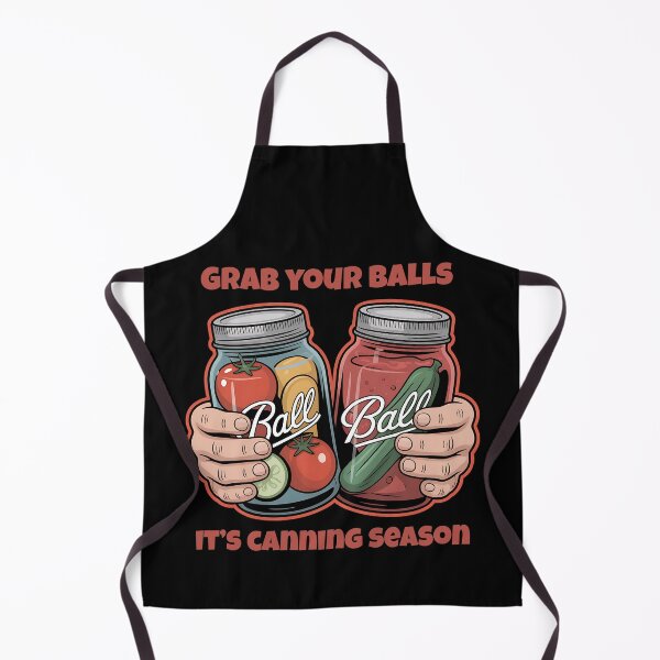 Item preview, Grab your balls it's canning season designed and sold by Howling Moon Artworks.