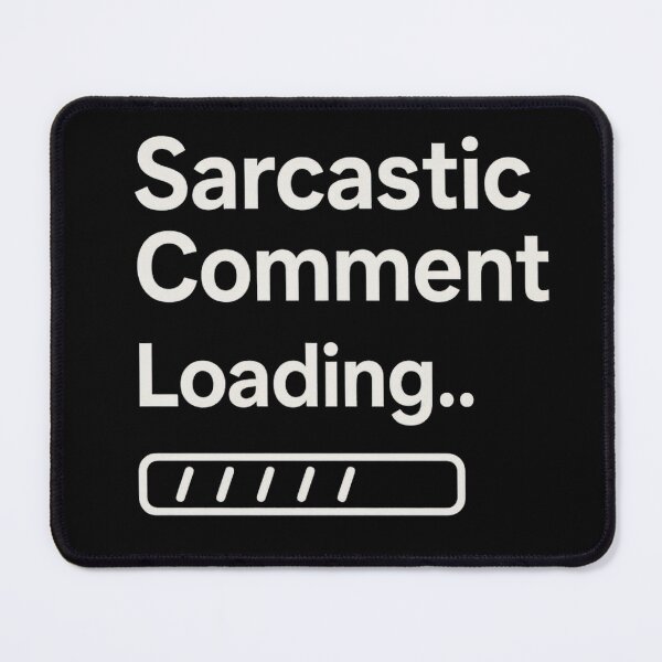 Item preview, Sarcastic Comment Loading Funny Humour Quote designed and sold by ArtComixHaven.