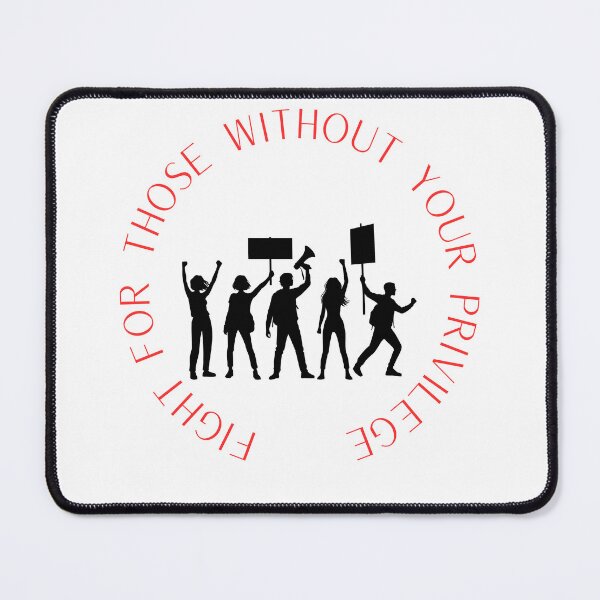 Item preview, Fight for those without your privilege designed and sold by TMK Originals.