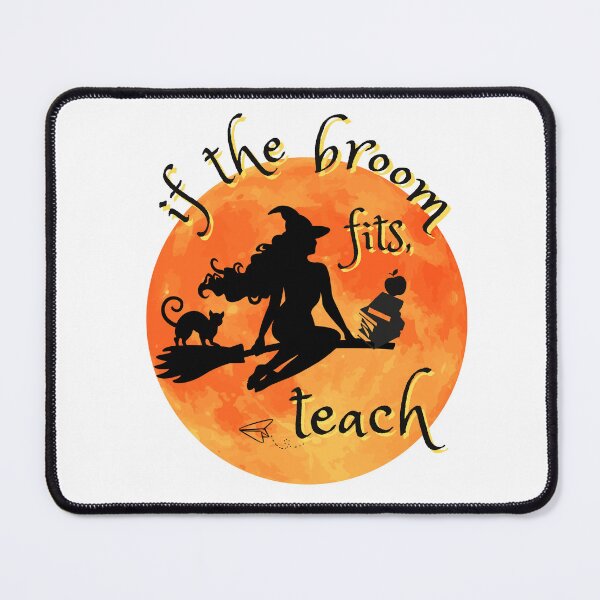 Item preview, If The Broom Fits Teach designed and sold by MadMadamMeg.