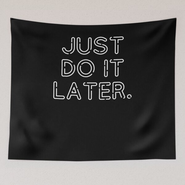 Item preview, Just do it later designed and sold by ChrisFeil.