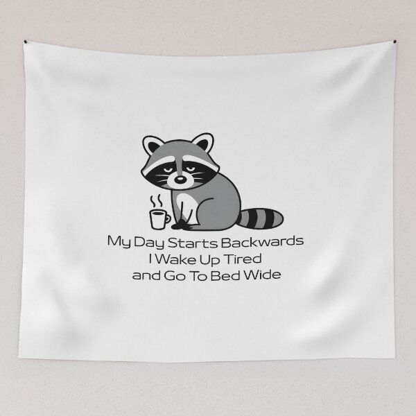Item preview, My Day Starts Backwards I Wake Up Tired and Go To Bed Wide designed and sold by UrbanHowlz.