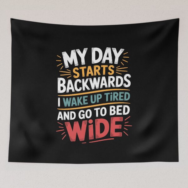 Item preview, My Day Starts Backwards I Wake Up Tired and Go To Bed Wide designed and sold by UrbanHowlz.