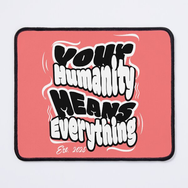 Item preview, Your Humanity Means Everything designed and sold by KuronoDesigns.