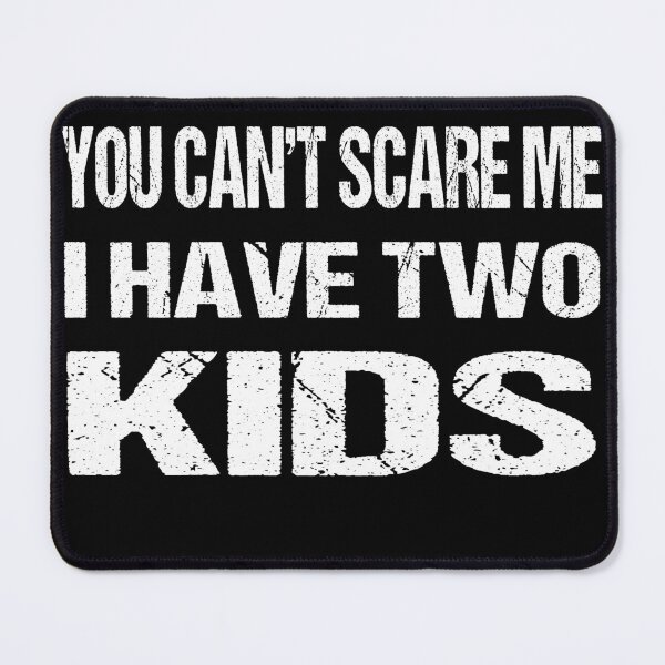 Item preview, You Can't Scare Me I Have Two Kids designed and sold by AKILLAA88.