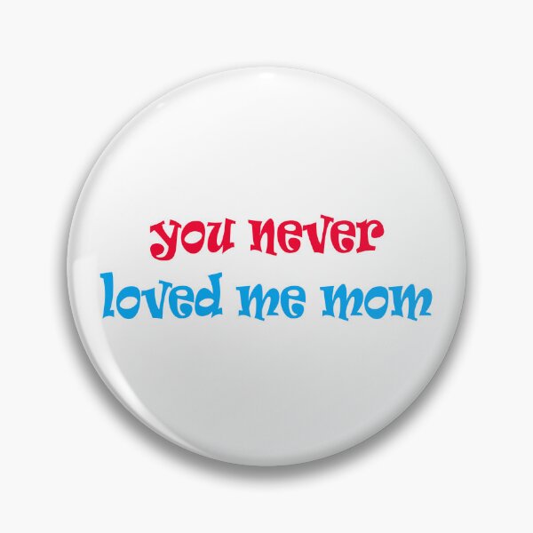 Item preview, You Never Loved Me Mom Quote designed and sold by Apex Designs.