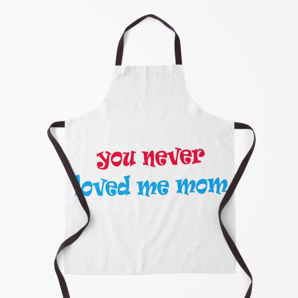 Item preview, You Never Loved Me Mom Quote designed and sold by Apex Designs.